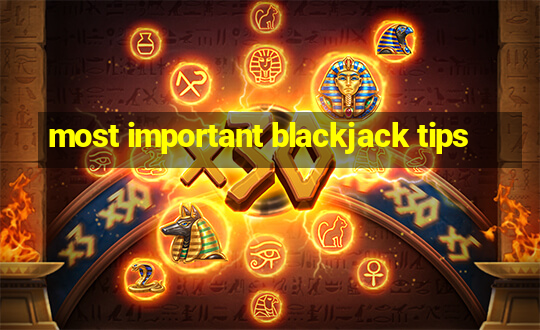 most important blackjack tips