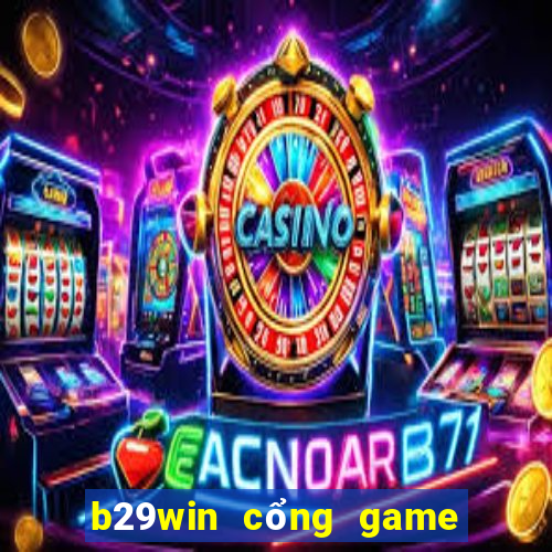 b29win cổng game uy tín hàng đầu