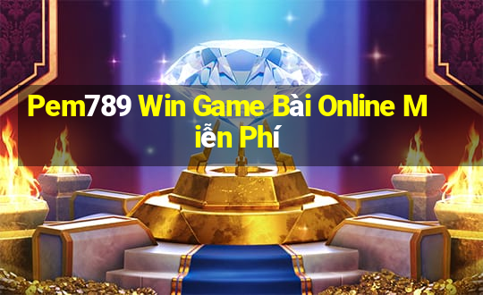 Pem789 Win Game Bài Online Miễn Phí