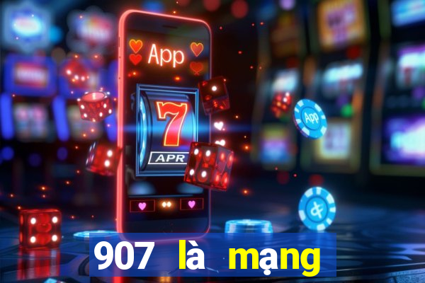 907 là mạng xổ số thường xuyên