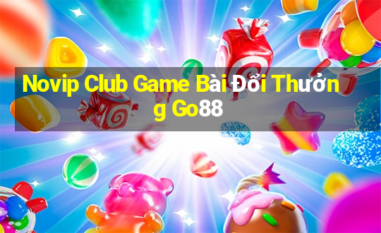 Novip Club Game Bài Đổi Thưởng Go88