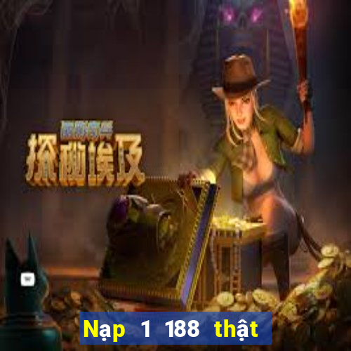 Nạp 1 188 thật  đang tặng 188