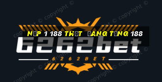 Nạp 1 188 thật  đang tặng 188