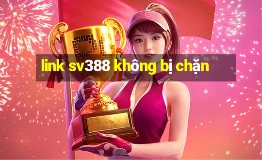 link sv388 không bị chặn