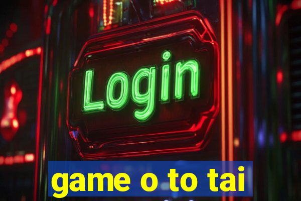 game o to tai