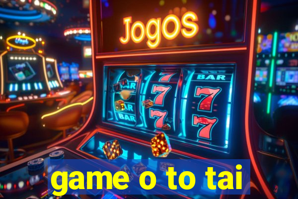 game o to tai