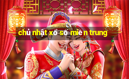 chủ nhật xổ số miền trung