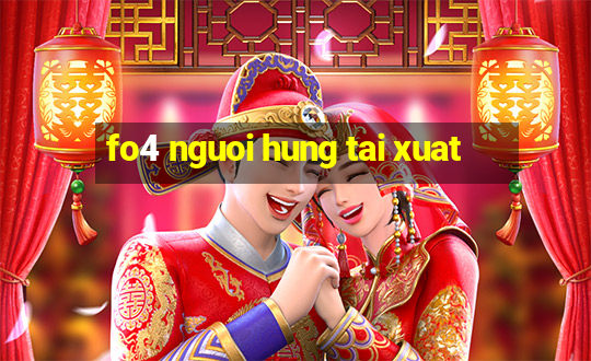 fo4 nguoi hung tai xuat