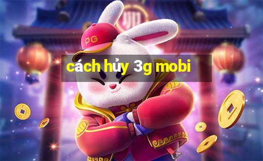 cách hủy 3g mobi