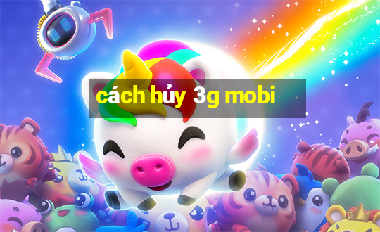 cách hủy 3g mobi