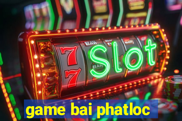 game bai phatloc