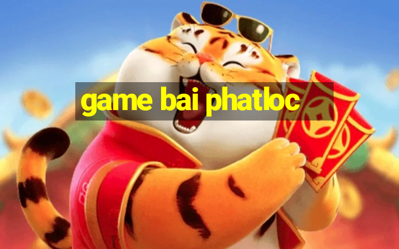 game bai phatloc