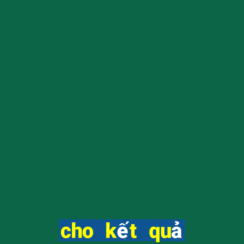 cho kết quả xổ số hôm nay