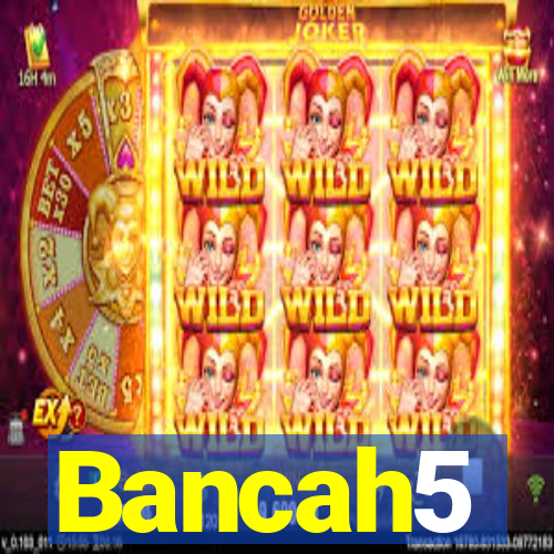 Bancah5