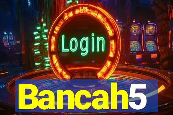 Bancah5