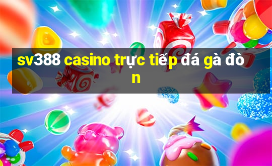 sv388 casino trực tiếp đá gà đòn