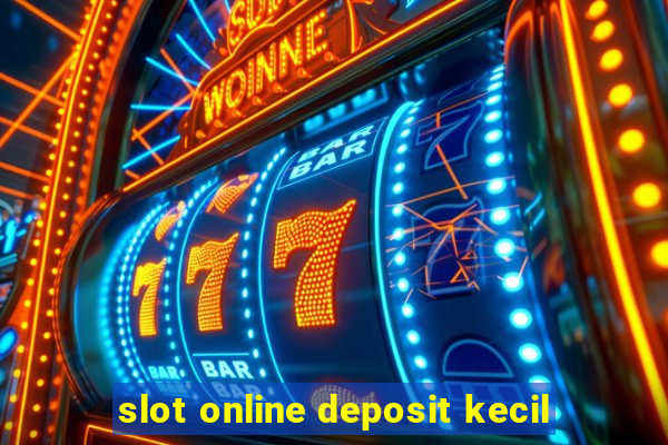 slot online deposit kecil