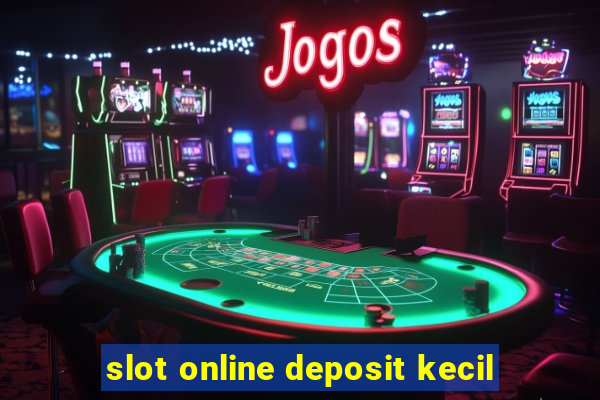 slot online deposit kecil