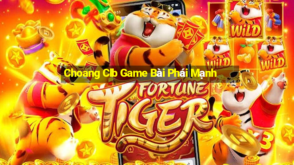 Choang Clb Game Bài Phái Mạnh