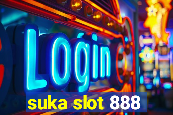 suka slot 888