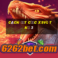 Cách đặt cược XSVL Thứ 3