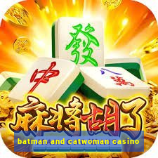 batman and catwoman casino