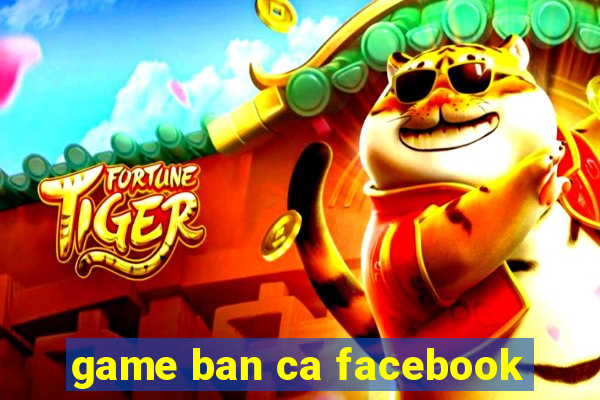 game ban ca facebook