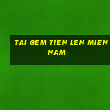 tai gem tien len mien nam