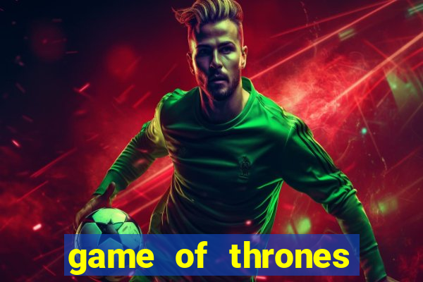 game of thrones phim bat hu