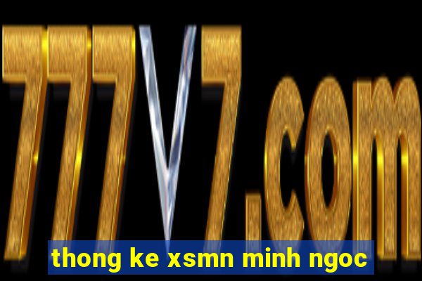 thong ke xsmn minh ngoc