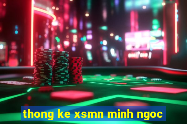 thong ke xsmn minh ngoc