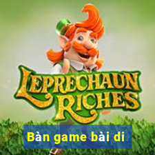 Bàn game bài di