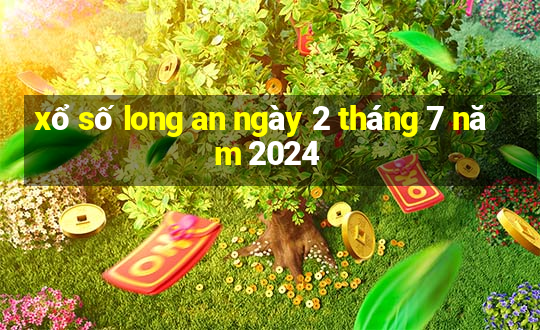 xổ số long an ngày 2 tháng 7 năm 2024