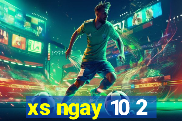 xs ngay 10 2