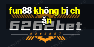 fun88 không bị chặn