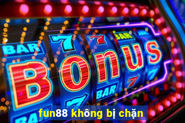 fun88 không bị chặn