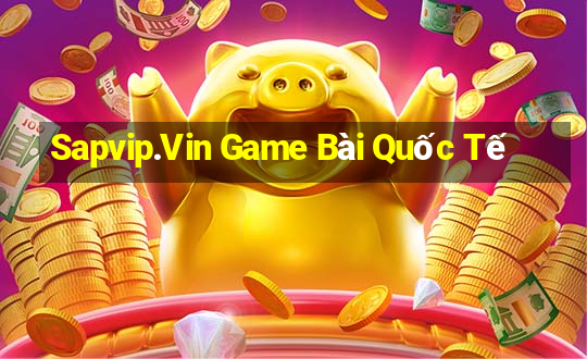 Sapvip.Vin Game Bài Quốc Tế