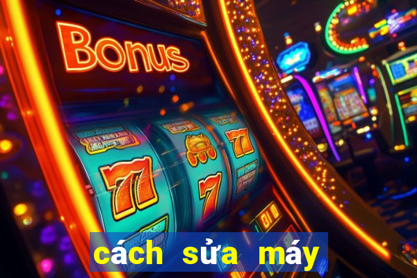 cách sửa máy game bắn cá