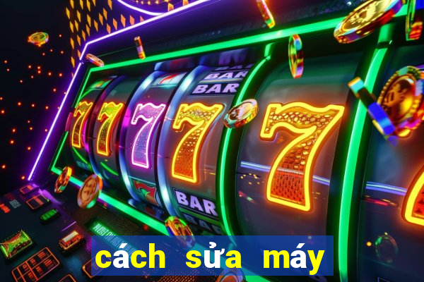 cách sửa máy game bắn cá