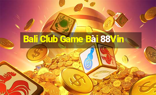 Bali Club Game Bài 88Vin