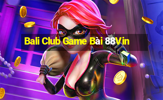 Bali Club Game Bài 88Vin