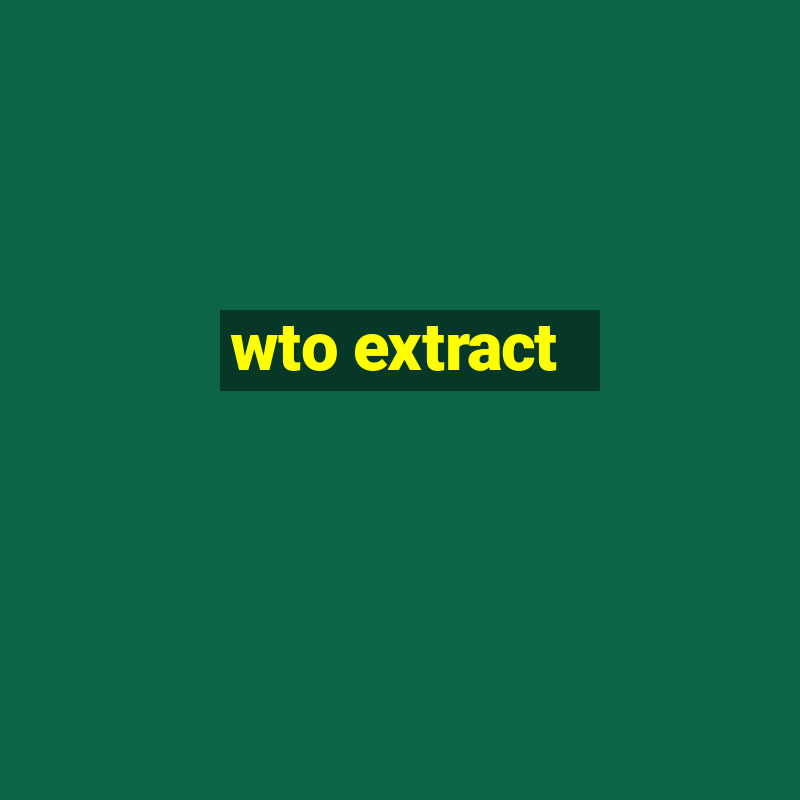 wto extract