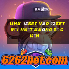 Link 12bet vào 12bet mới nhất không bị chặn