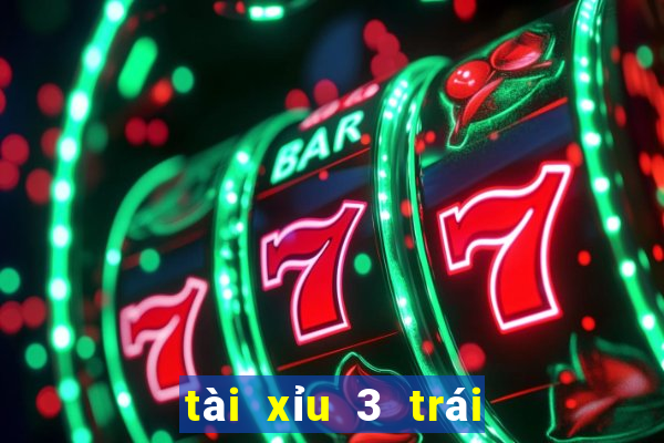 tài xỉu 3 trái là sao