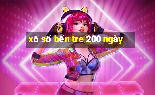 xổ số bến tre 200 ngày