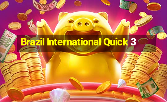 Brazil International Quick 3