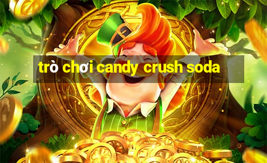 trò chơi candy crush soda