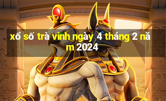 xổ số trà vinh ngày 4 tháng 2 năm 2024