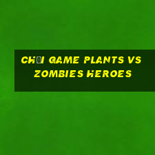 chơi game plants vs zombies heroes