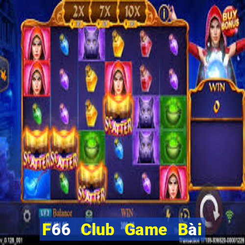 F66 Club Game Bài Chơi Với Bạn Bè